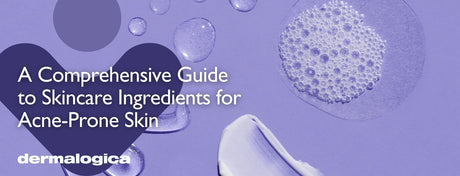 A Comprehensive Guide to Effective Skincare Ingredients for Acne-Prone Skin