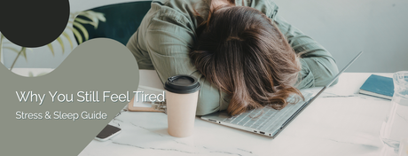 Why You Still Feel Tired - A Pharmacist’s Guide to Stress & Sleep