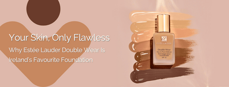 your-skin-only-flawless-why-est-e-lauder-double-wear-is-ireland-s-favourite-foundation