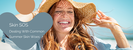 Skin SOS: Dealing With Common Summer Skin Woes