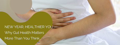 New Year, Healthier You: Why Gut Health Matters More Than You Think