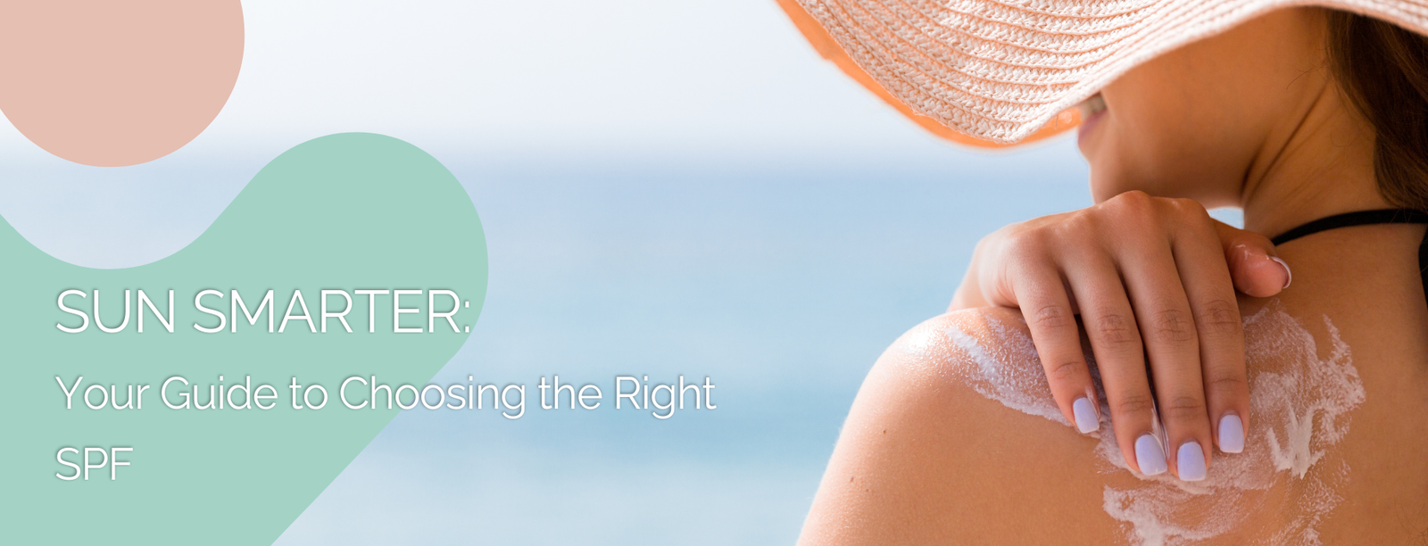 Sun Smarter: Your Guide to Choosing the Right SPF